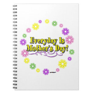 Everyday Is Mother's Day! Flower Ring Spiral Notebook