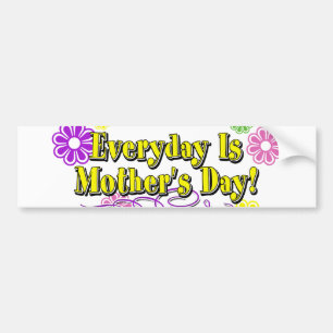 Everyday Is Mother's Day! Flowers & Type Bumper Sticker