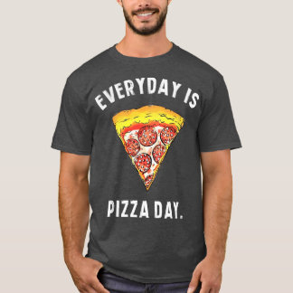 Everyday is pizza day funny yummy food slice men w T-Shirt