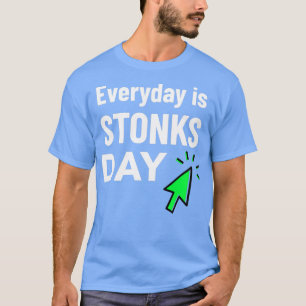Everyday is Stonks Day Day Trading Stock Market T-Shirt