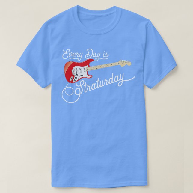 Everyday is Straturday 1 T-Shirt (Design Front)