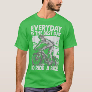 Everyday Is The Best Day To Ride A Bike - Biker - T-Shirt