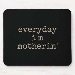 Everyday Motherin Funny Mother Hood Sarcastic Mum Mouse Pad