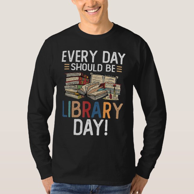 Everyday Should Be A Library Day Librarian Reading T-Shirt (Front)