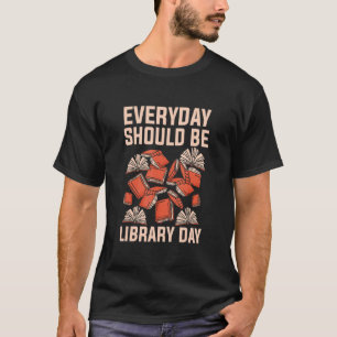 Everyday Should Be Library Day Librarian Bookworm T-Shirt