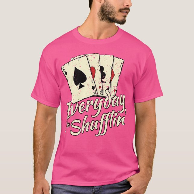 Everyday Shufflin' Funny Casino Dealer Poker Card  T-Shirt (Front)