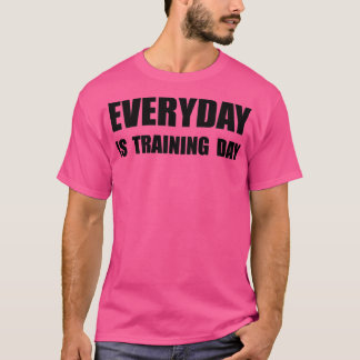 Everyday Training Day T-Shirt