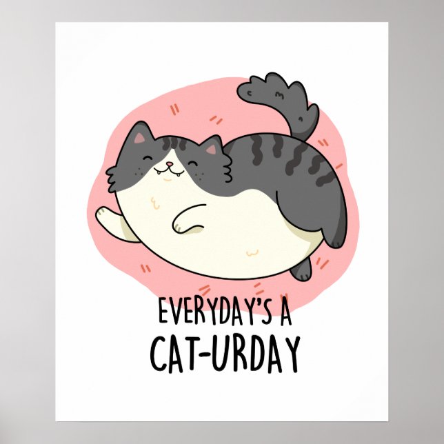 Everyday's A Cat-urday Cute Fat Kitty Cat Pun Poster (Front)