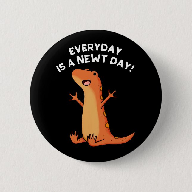 Everyday's A Newt Day Funny Salamander Pun Dark BG 6 Cm Round Badge (Front)