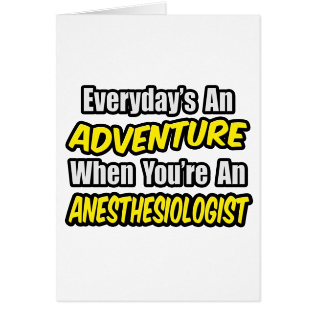 Everyday's An Adventure...Anaesthesiologist (Front)