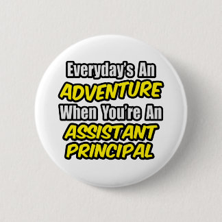 Everyday's An Adventure.. Assistant Principal 6 Cm Round Badge