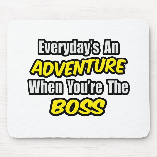 Everyday's An Adventure...Boss Mouse Pad (Front)