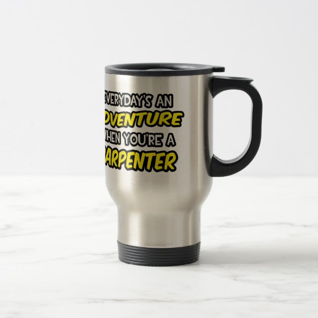 Everyday's An Adventure ... Carpenter Travel Mug (Right)