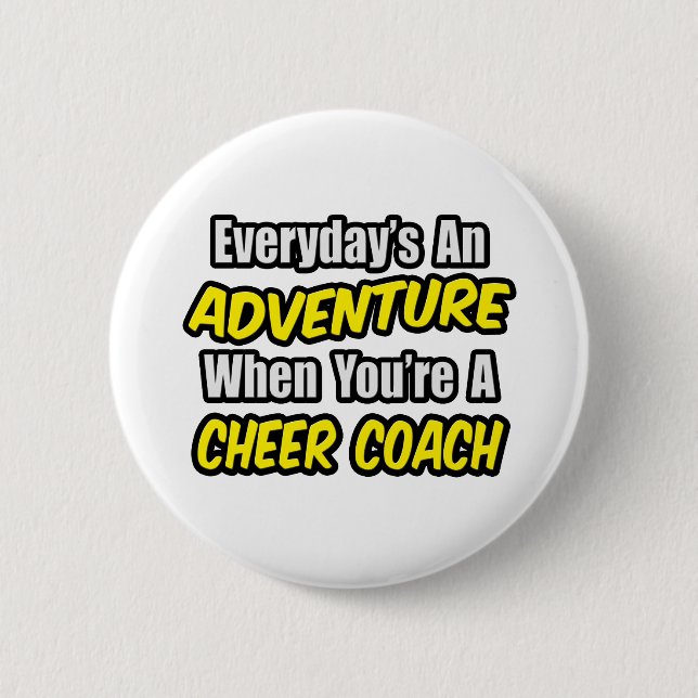 Everyday's An Adventure...Cheer Coach 6 Cm Round Badge (Front)