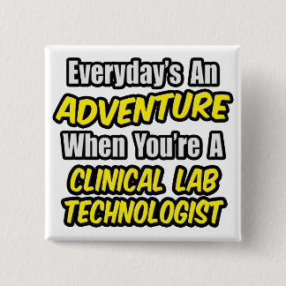 Everyday's An Adventure .. Clinical Lab Tech 15 Cm Square Badge