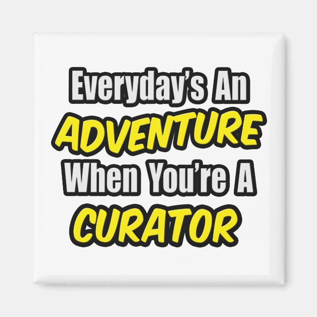 Everyday's An Adventure .. Curator Magnet (Front)