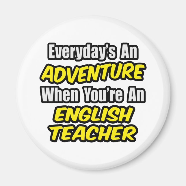 Everyday's An Adventure...English Teacher Magnet (Front)