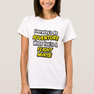 Everyday's An Adventure .. Flight Nurse T-Shirt