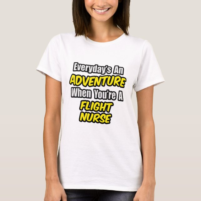 Everyday's An Adventure .. Flight Nurse T-Shirt (Front)