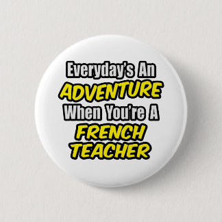Everyday's An Adventure...French Teacher 6 Cm Round Badge