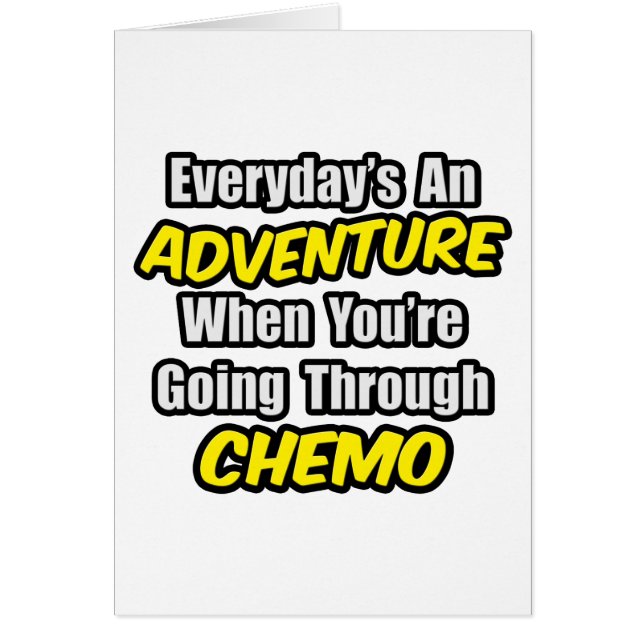 Everyday's An Adventure...Going Through Chemo (Front)