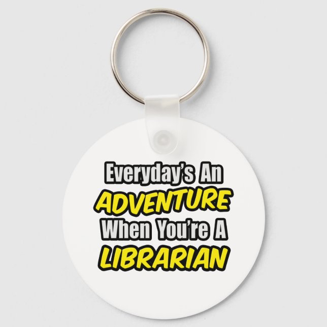 Everyday's An Adventure...Librarian Key Ring (Front)