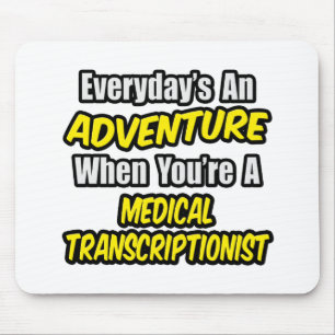 Everyday's An Adventure .. Med Transcriptionist Mouse Pad