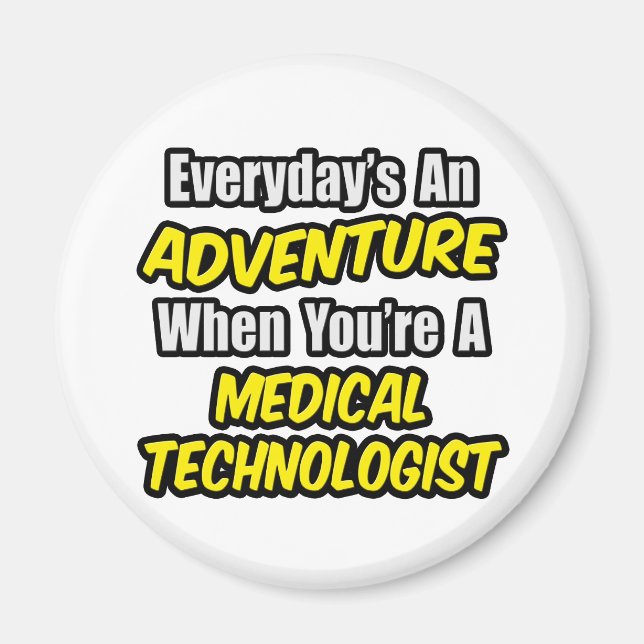Everyday's An Adventure...Medical Technologist Magnet (Front)