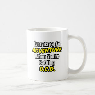 Everyday's An Adventure...OCD Coffee Mug
