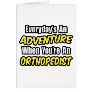 Everyday's An Adventure...Orthopaedist