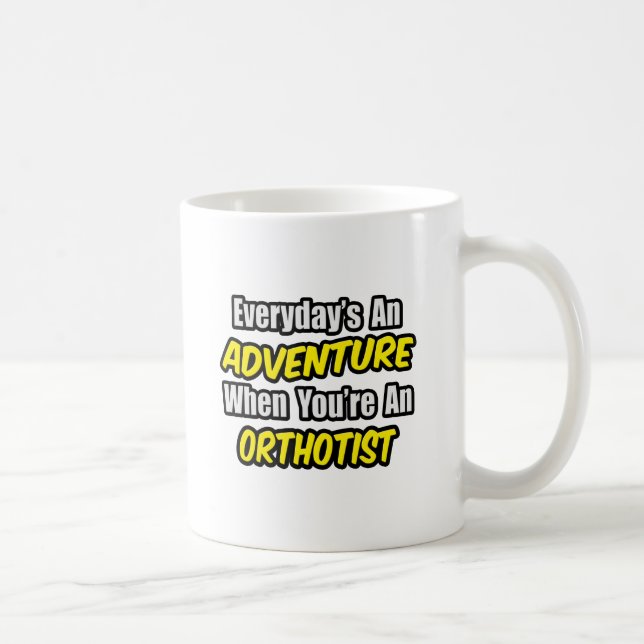 Everyday's An Adventure .. Orthotist Coffee Mug (Right)