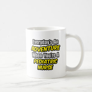 Everyday's An Adventure...Paediatrics Nurse Coffee Mug