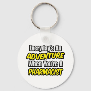 Everyday's An Adventure...Pharmacist Key Ring