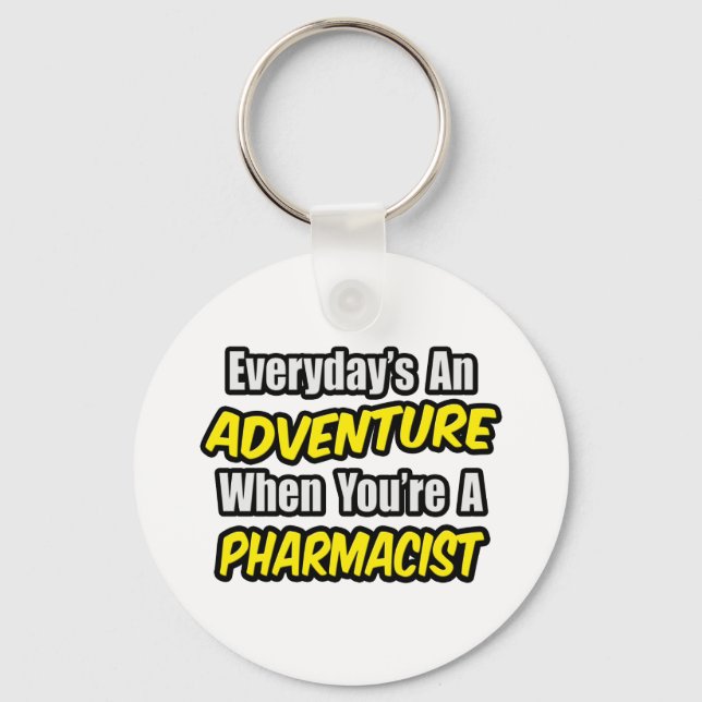 Everyday's An Adventure...Pharmacist Key Ring (Front)