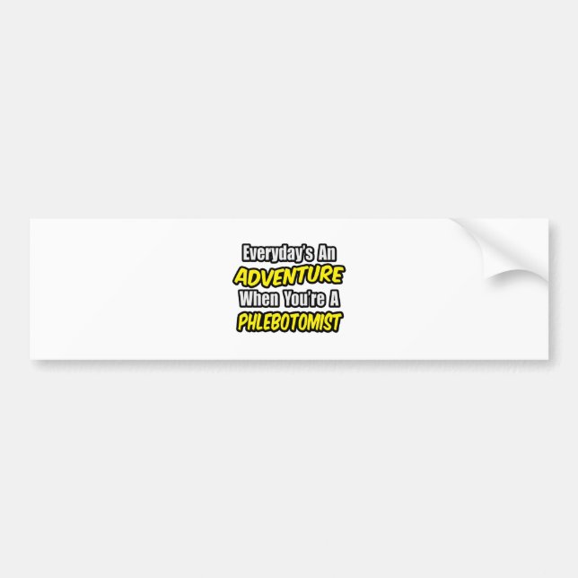 Everyday's An Adventure .. Phlebotomist Bumper Sticker (Front)
