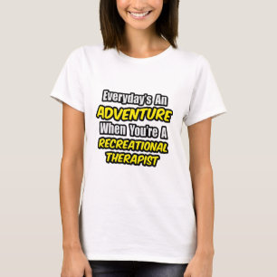 Everyday's An Adventure .. Recreational Therapist T-Shirt