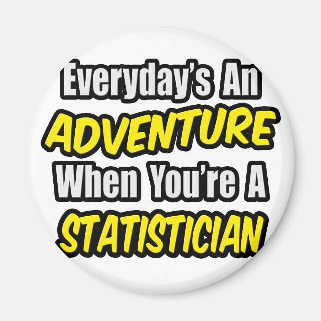 Everyday's An Adventure .. Statistician Magnet (Front)