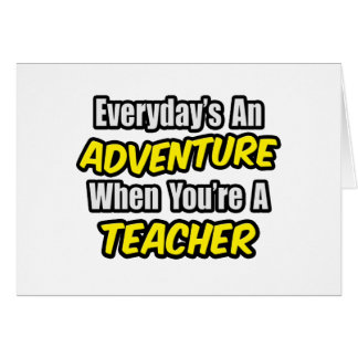 Everyday's An Adventure...Teacher