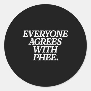 Everyone Agrees With Phee Funny Saying Quote Gift  Classic Round Sticker
