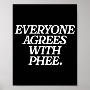 Everyone Agrees With Phee Funny Saying Quote Gift  Poster