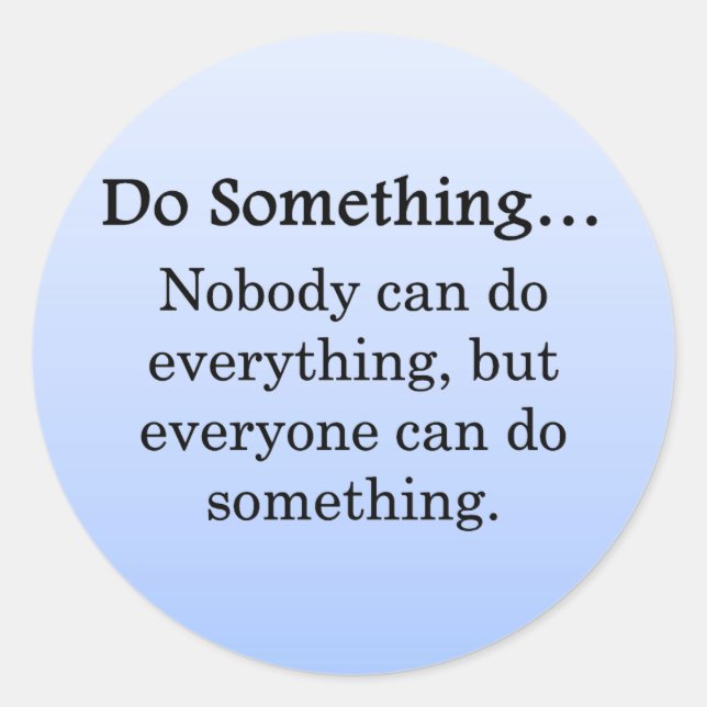 Everyone Can Do Something Classic Round Sticker (Front)