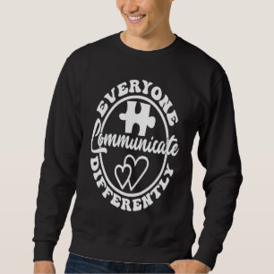 Everyone Communicate Differently Autism Awareness  Sweatshirt