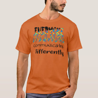 Everyone Communicate Differently Autism Awareness T-Shirt