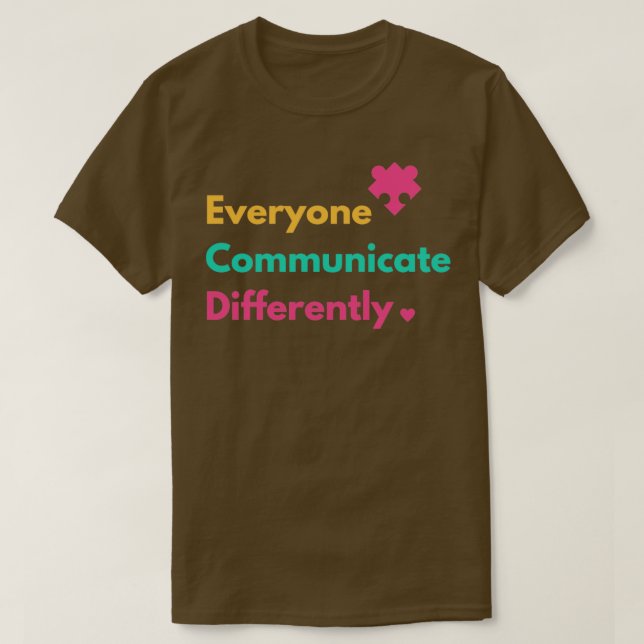 Everyone Communicate Differently Autism Special Ed T-Shirt (Design Front)