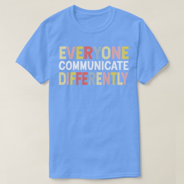 Everyone Communicate Differently Ed Teachers T-Shirt (Design Front)