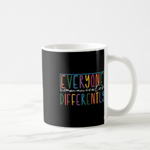Everyone Communicates Differently Autism Awareness Coffee Mug