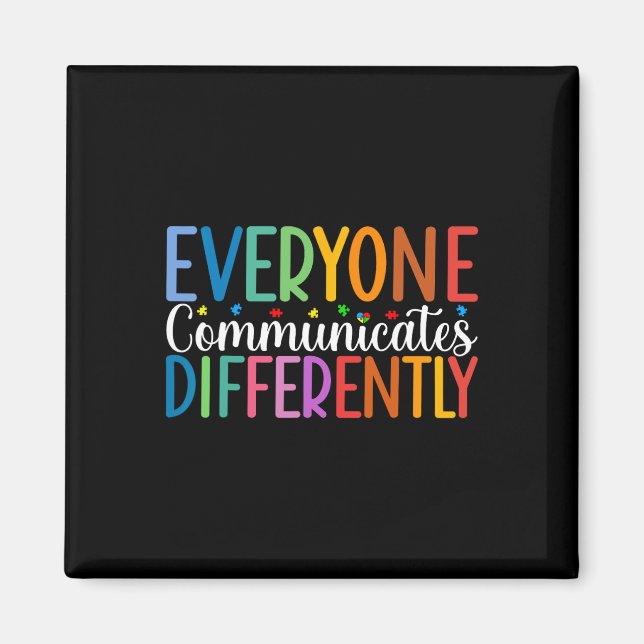 Everyone Communicates Differently Autism Awareness Magnet (Front)