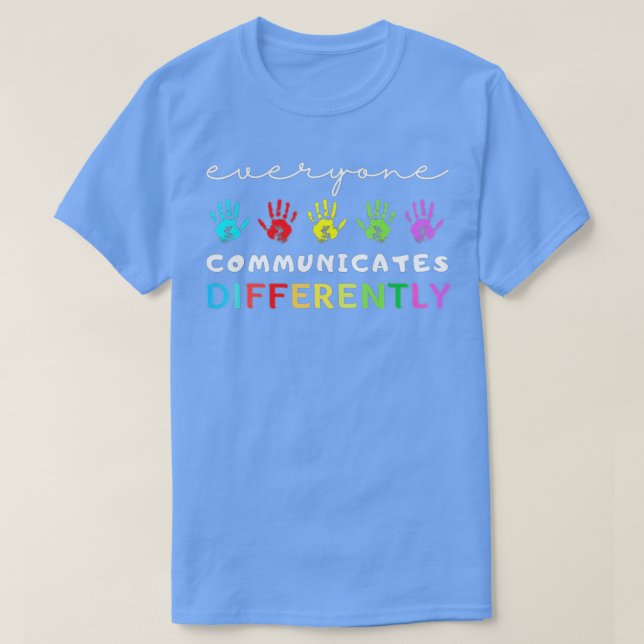 Everyone Communicates Differently Autism Awareness T-Shirt (Design Front)