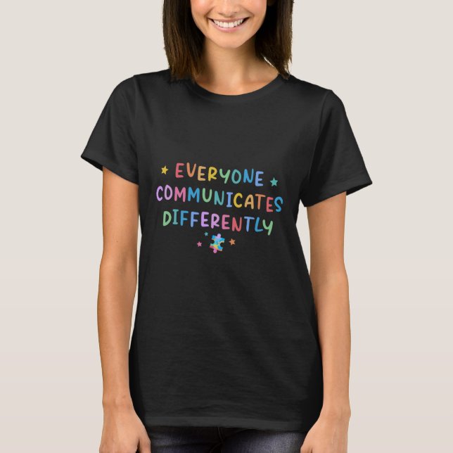 Everyone Communicates Differently Autism Awareness T-Shirt (Front)
