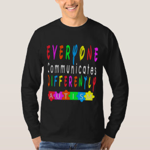 Everyone Communicates Differently Autism Special E T-Shirt
